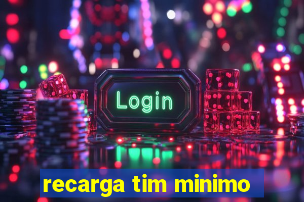 recarga tim minimo